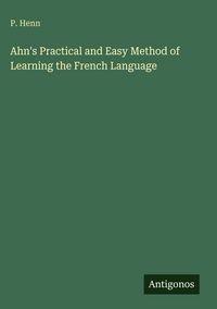 Produktbild: Ahn's Practical and Easy Method of Learning the French Language