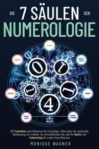 Produktbild: Die 7 S&auml;ulen der Numerologie: 57 Techniken und Hinweise f&uuml;r Einsteiger. Alles &uuml;ber die spirituelle Bedeutung von Zahlen. So entschl&uuml;sseln Sie, wie Ihr