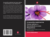 Produktbild: A maravilha medicinal de Crocus sativus L.: desvendando os seus fitoqu&iacute;micos