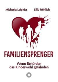 Produktbild: Familiensprenger - Der juristische Ratgeber &uuml;ber Inobhutnahme, Sorgerechtskonflikte, Beh&ouml;rdenversagen und staatliche Eingriffe in Familien