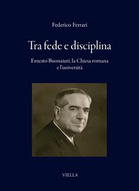 Produktbild: Tra fede e disciplina. Ernesto Buonaiuti, la Chiesa romana e l'universit&agrave;