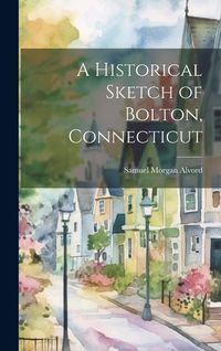 Produktbild: A Historical Sketch of Bolton, Connecticut