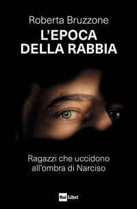 Produktbild: L' epoca della rabbia. Ragazzi che uccidono all'ombra di Narciso