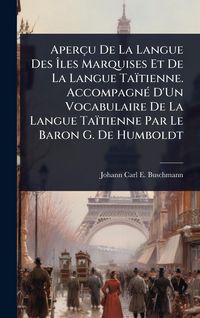 Produktbild: Aper&ccedil;u De La Langue Des &Atilde;les Marquises Et De La Langue Ta&iuml;tienne. Accompagn&Atilde;(c) D'Un Vocabulaire De La Langue Ta&iuml;tienne Par Le Baron G. De Humboldt