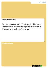 Produktbild: Internet-Accounting: Pr&uuml;fung der Eignung bestehender Rechnungslegungsnormen f&uuml;r Unternehmen des e-Business