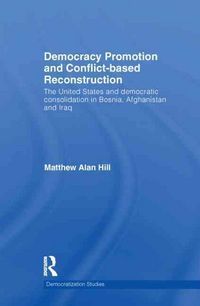 Produktbild: Hill, M: Democracy Promotion and Conflict-Based Reconstructi