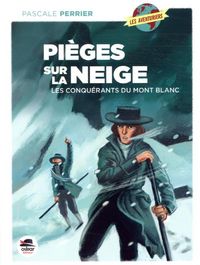 Produktbild: Pi&egrave;ges sur la neige : les conqu&eacute;rants du mont Blanc