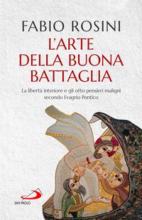 Produktbild: L' arte della buona battaglia. La libert&agrave; interiore e gli otto pensieri maligni secondo Evagrio Pontico