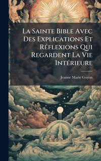Produktbild: La Sainte Bible Avec Des Explications Et R&Atilde;(c)flexions Qui Regardent La Vie Int&Atilde;(c)rieure