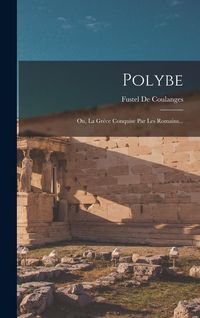 Produktbild: Polybe: Ou, La Gr&egrave;ce Conquise Par Les Romains...