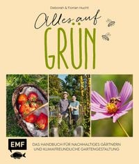 Produktbild: Alles auf Gr&uuml;n - Das Handbuch f&uuml;r nachhaltiges G&auml;rtnern und klimafreundliche Gartengestaltung