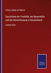 Produktbild: Geschichte der Fronh&ouml;fe, der Bauernh&ouml;fe und der Notverfassung in Deutschland
