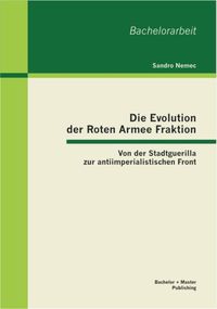 Produktbild: Die Evolution der Roten Armee Fraktion: Von der Stadtguerilla zur antiimperialistischen Front