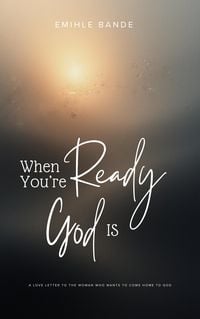Produktbild: When You're Ready, God is: A Love Letter To The Woman Who Wants To Come Home To God (Christian Girl Guides)