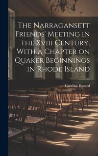 Produktbild: The Narragansett Friends' Meeting in the Xviii Century, With a Chapter on Quaker Beginnings in Rhode Island