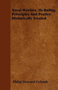 Produktbild: Naval Warfare, Its Ruling Principles And Pratice Historically Treated