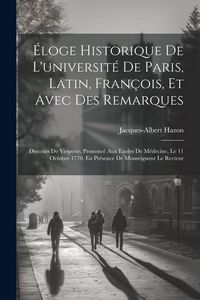 Produktbild: &Eacute;loge Historique De L'universit&eacute; De Paris, Latin, Fran&ccedil;ois, Et Avec Des Remarques: Discours De Vesperie, Prononc&eacute; Aux Exoles De M&eacute;decine, Le 11 Octobr