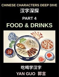 Produktbild: Chinese Characters Deep Dive (Part 4)- Mastering Food & Drinks Vocabulary, Words, Phrases, and Sentences for Learning Mandarin, Reading Menus, and Cooking Authentic Chinese Cuisine