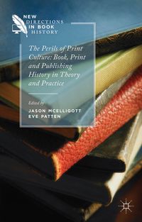 Produktbild: The Perils of Print Culture: Book, Print and Publishing History in Theory and Practice
