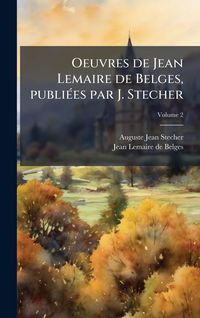 Produktbild: Oeuvres de Jean Lemaire de Belges, publi&Atilde;(c)es par J. Stecher