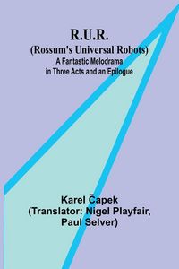 Produktbild: R.U.R. (Rossum's Universal Robots); A Fantastic Melodrama in Three Acts and an Epilogue