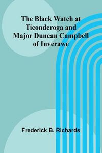 Produktbild: The Black Watch At Ticonderoga And Major Duncan Campbell Of Inverawe