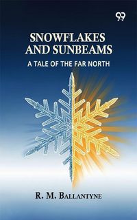 Produktbild: Snowflakes And Sunbeams: A Tale Of The Far North