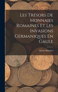 Produktbild: Les Tr&eacute;sors De Monnaies Romaines Et Les Invasions Germaniques En Gaule