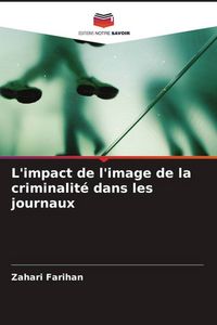 Produktbild: L'impact de l'image de la criminalit&eacute; dans les journaux