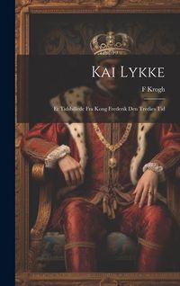 Produktbild: Kai Lykke: Et Tidsbillede fra Kong Frederik den Tredies Tid