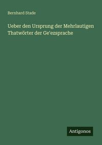 Produktbild: Ueber den Ursprung der Mehrlautigen Thatw&ouml;rter der Ge'ezsprache