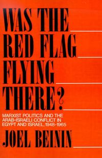 Produktbild: Was the Red Flag Flying There? Marxist Politics and the Arab-Israeli Conflict in Eqypt and Israel 1948-1965