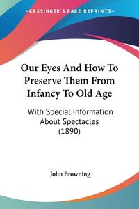 Produktbild: Browning, J: Our Eyes And How To Preserve Them From Infancy