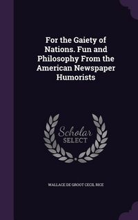 Produktbild: For the Gaiety of Nations. Fun and Philosophy From the American Newspaper Humorists