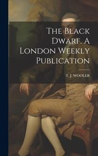 Produktbild: The Black Dwarf. A London Weekly Publication