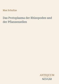 Produktbild: Das Protoplasma der Rhizopoden und der Pflanzenzellen