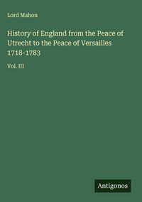 Produktbild: History of England from the Peace of Utrecht to the Peace of Versailles 1718-1783