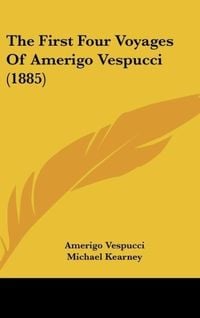 Produktbild: The First Four Voyages Of Amerigo Vespucci (1885)