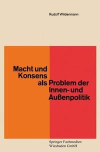 Produktbild: Macht und Konsens als Problem der Innen- und Au&szlig;enpolitik