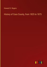 Produktbild: History of Cass County, from 1825 to 1875