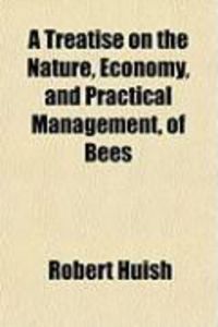 Produktbild: A Treatise on the Nature, Economy, and Practical Management, of Bees