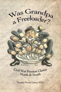 Produktbild: Was Grandpa a Freeloader?: Civil War Pension Claims North & South