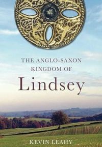 Produktbild: Leahy, K: Anglo-Saxon Kingdom of Lindsey