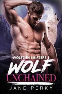Produktbild: Wolf Unchained (Wolfden Shifters, #1)