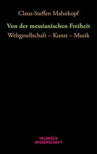 Bild vom Artikel Von der messianischen Freiheit vom Autor Claus-Steffen Mahnkopf