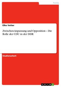 Produktbild: Zwischen Anpassung und Opposition - Die Rolle der CDU in der DDR