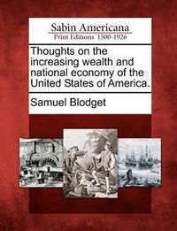 Produktbild: Thoughts on the Increasing Wealth and National Economy of the United States of America.