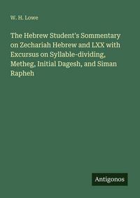 Produktbild: The Hebrew Student's Sommentary on Zechariah Hebrew and LXX with Excursus on Syllable-dividing, Metheg, Initial Dagesh, and Siman Rapheh