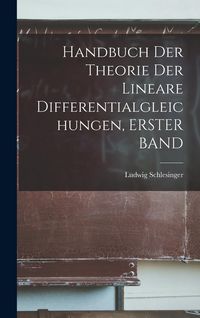 Produktbild: Handbuch Der Theorie Der Lineare Differentialgleichungen, ERSTER BAND