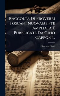 Produktbild: Raccolta Di Proverbi Toscani Nuovamente Ampliata E Pubblicate Da Gino Capponi...